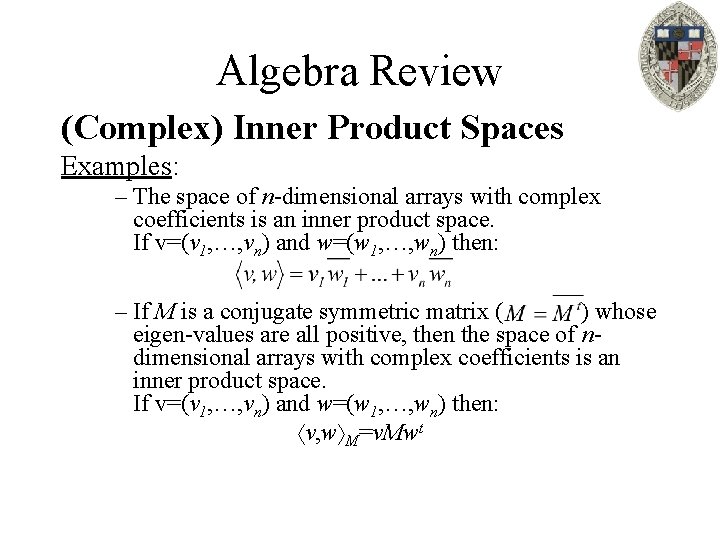 Algebra Review (Complex) Inner Product Spaces Examples: – The space of n-dimensional arrays with