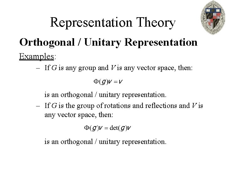 Representation Theory Orthogonal / Unitary Representation Examples: – If G is any group and