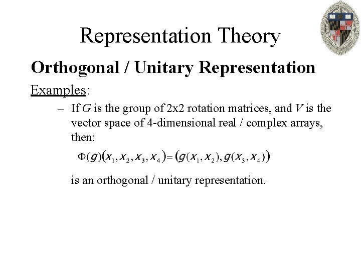 Representation Theory Orthogonal / Unitary Representation Examples: – If G is the group of