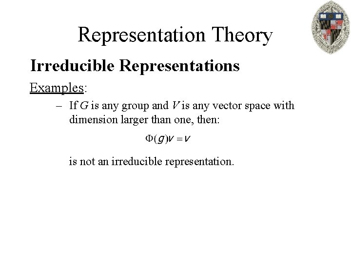 Representation Theory Irreducible Representations Examples: – If G is any group and V is