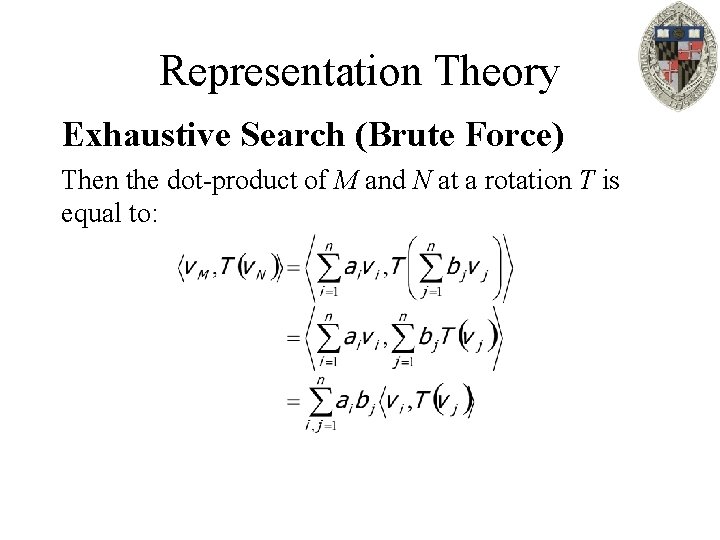 Representation Theory Exhaustive Search (Brute Force) Then the dot-product of M and N at