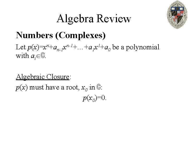 Algebra Review Numbers (Complexes) Let p(x)=xn+an-1 xn-1+…+a 1 x 1+a 0 be a polynomial
