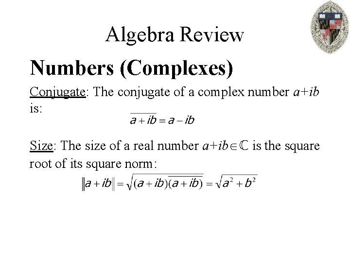 Algebra Review Numbers (Complexes) Conjugate: The conjugate of a complex number a+ib is: Size: