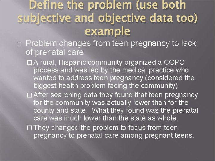 Define the problem (use both subjective and objective data too) example � Problem changes
