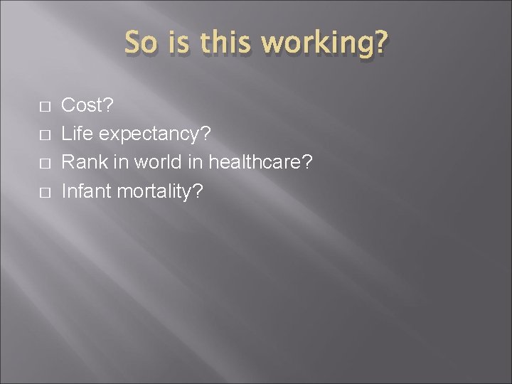 So is this working? � � Cost? Life expectancy? Rank in world in healthcare?