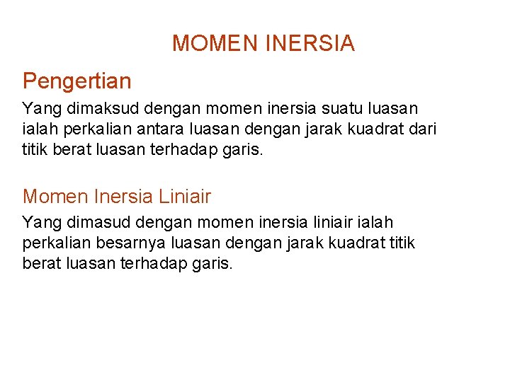 MOMEN INERSIA Pengertian Yang dimaksud dengan momen inersia suatu luasan ialah perkalian antara luasan