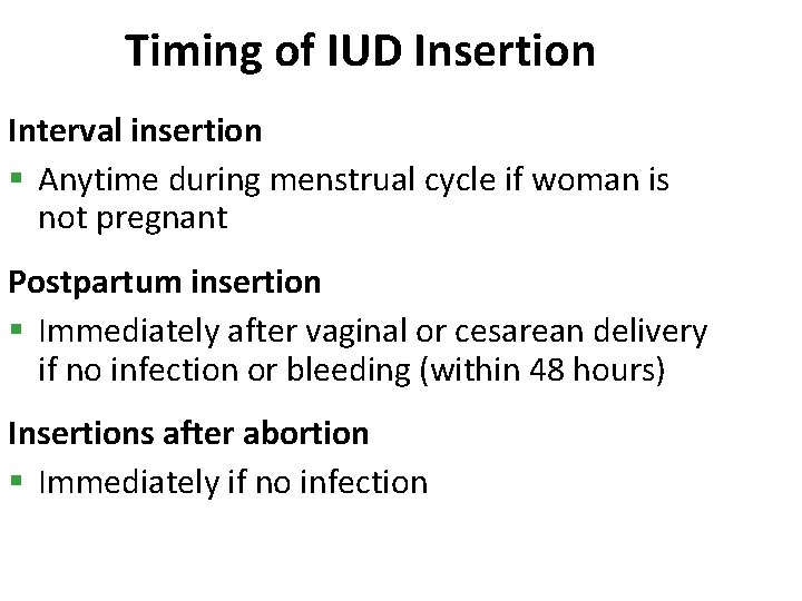 Timing of IUD Insertion Interval insertion § Anytime during menstrual cycle if woman is