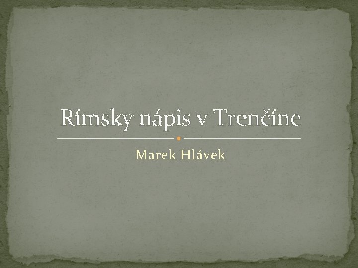 Rímsky nápis v Trenčíne Marek Hlávek 