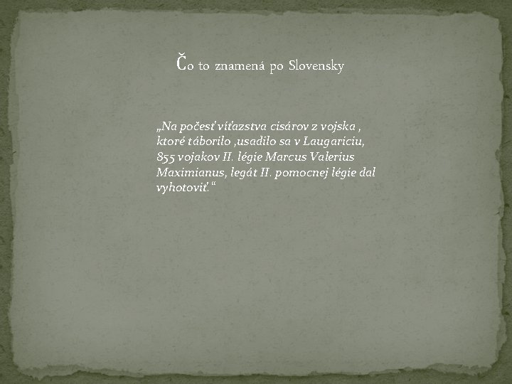 Čo to znamená po Slovensky „Na počesť víťazstva cisárov z vojska , ktoré táborilo