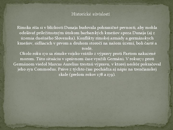 Historické súvislosti Rímska ríša si v blízkosti Dunaja budovala pohraničné pevnosti, aby mohla odolávať