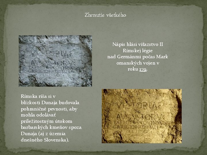  Zhrnutie všetkého Nápis hlási víťazstvo II Rímskej légie nad Germánmi počas Mark omanských