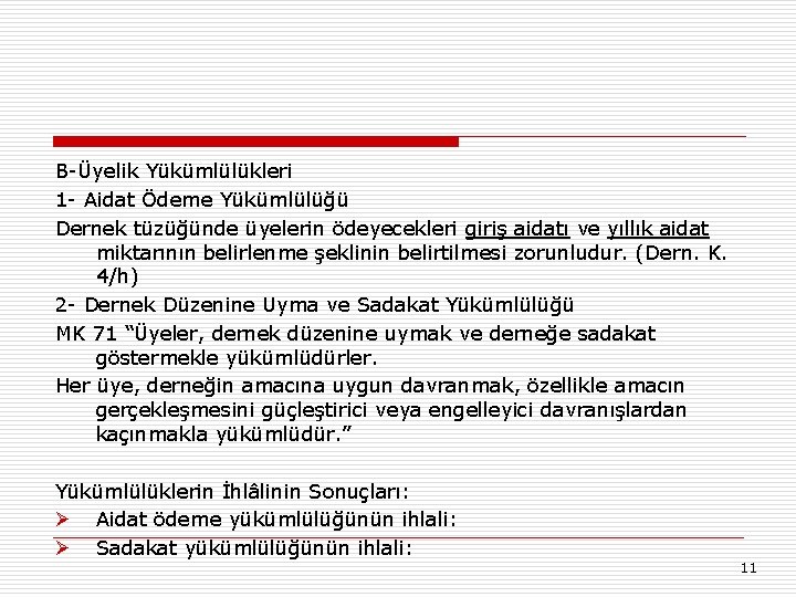 B-Üyelik Yükümlülükleri 1 - Aidat Ödeme Yükümlülüğü Dernek tüzüğünde üyelerin ödeyecekleri giriş aidatı ve