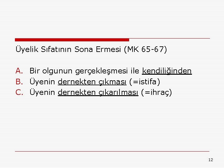 Üyelik Sıfatının Sona Ermesi (MK 65 -67) A. Bir olgunun gerçekleşmesi ile kendiliğinden B.