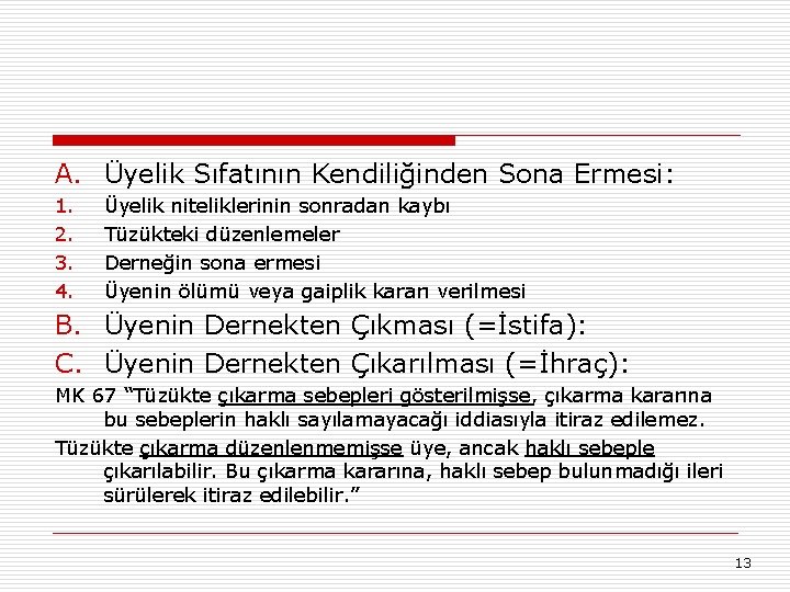 A. Üyelik Sıfatının Kendiliğinden Sona Ermesi: 1. 2. 3. 4. Üyelik niteliklerinin sonradan kaybı