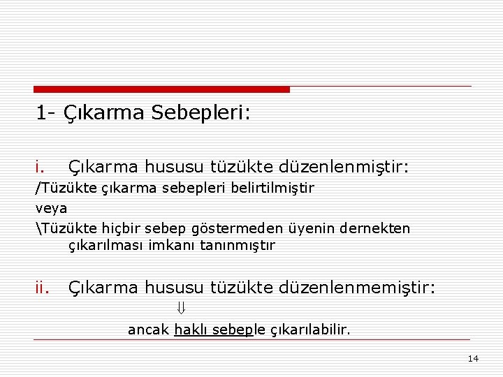 1 - Çıkarma Sebepleri: i. Çıkarma hususu tüzükte düzenlenmiştir: /Tüzükte çıkarma sebepleri belirtilmiştir veya