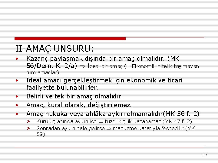 II-AMAÇ UNSURU: • Kazanç paylaşmak dışında bir amaç olmalıdır. (MK 56/Dern. K. 2/a) İdeal