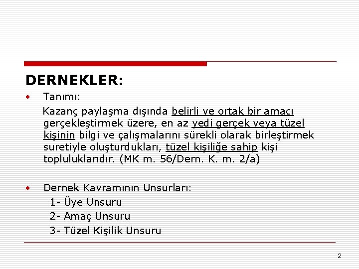 DERNEKLER: • Tanımı: Kazanç paylaşma dışında belirli ve ortak bir amacı gerçekleştirmek üzere, en