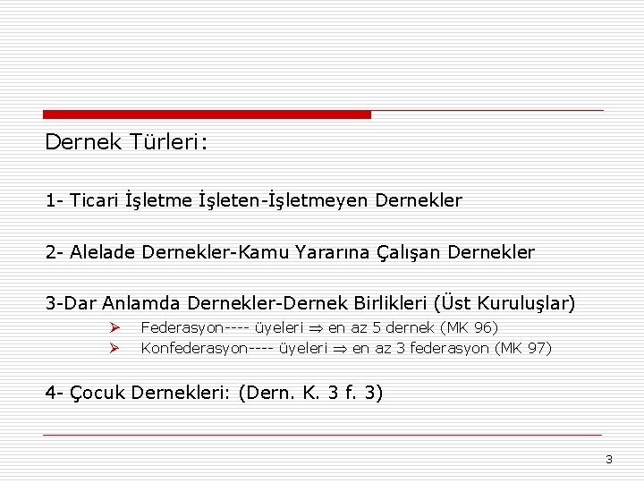 Dernek Türleri: 1 - Ticari İşletme İşleten-İşletmeyen Dernekler 2 - Alelade Dernekler-Kamu Yararına Çalışan