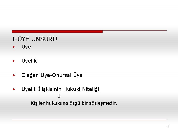 I-ÜYE UNSURU • Üyelik • Olağan Üye-Onursal Üye • Üyelik İlişkisinin Hukuki Niteliği: Kişiler