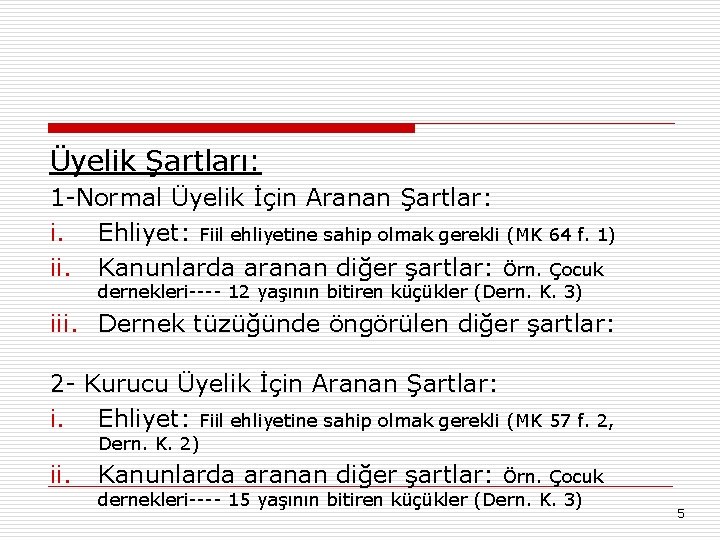 Üyelik Şartları: 1 -Normal Üyelik İçin Aranan Şartlar: i. Ehliyet: Fiil ehliyetine sahip olmak