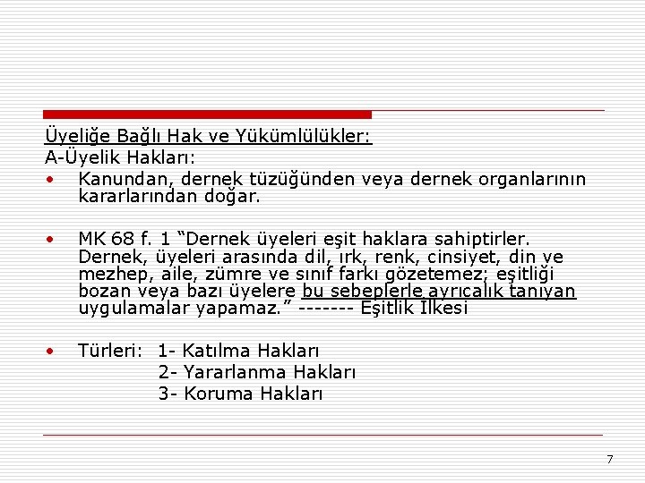 Üyeliğe Bağlı Hak ve Yükümlülükler: A-Üyelik Hakları: • Kanundan, dernek tüzüğünden veya dernek organlarının