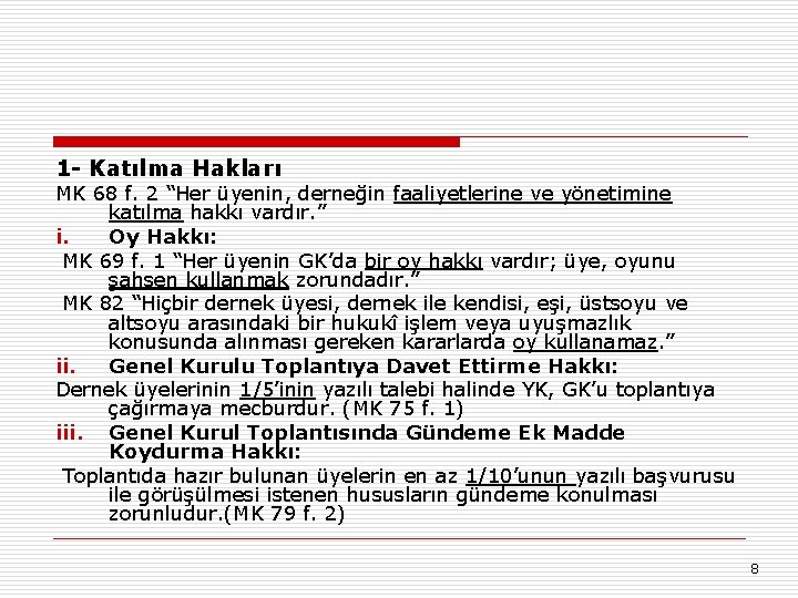 1 - Katılma Hakları MK 68 f. 2 “Her üyenin, derneğin faaliyetlerine ve yönetimine