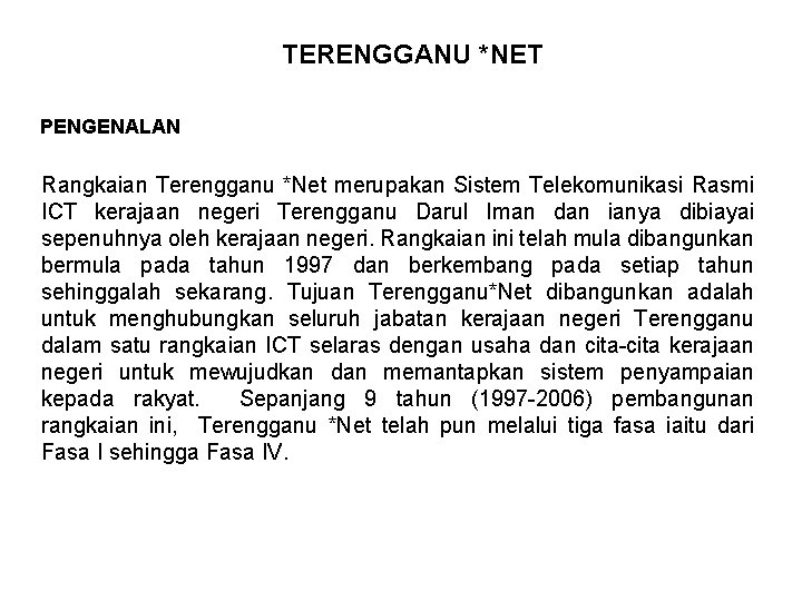 TERENGGANU *NET PENGENALAN Rangkaian Terengganu *Net merupakan Sistem Telekomunikasi Rasmi ICT kerajaan negeri Terengganu