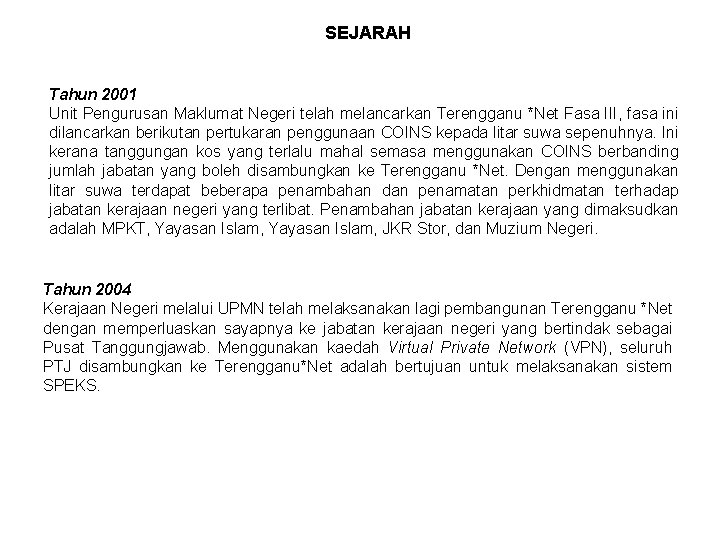 SEJARAH Tahun 2001 Unit Pengurusan Maklumat Negeri telah melancarkan Terengganu *Net Fasa III, fasa