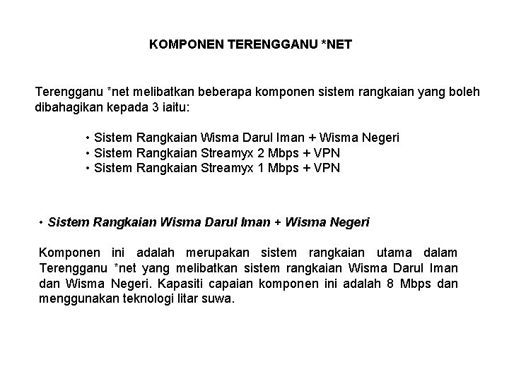 KOMPONEN TERENGGANU *NET Terengganu *net melibatkan beberapa komponen sistem rangkaian yang boleh dibahagikan kepada