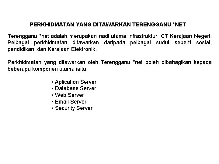 PERKHIDMATAN YANG DITAWARKAN TERENGGANU *NET Terengganu *net adalah merupakan nadi utama infrastruktur ICT Kerajaan