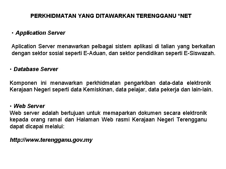 PERKHIDMATAN YANG DITAWARKAN TERENGGANU *NET • Application Server Aplication Server menawarkan pelbagai sistem aplikasi