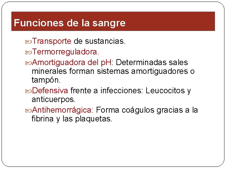 Funciones de la sangre Transporte de sustancias. Termorreguladora. Amortiguadora del p. H: Determinadas sales