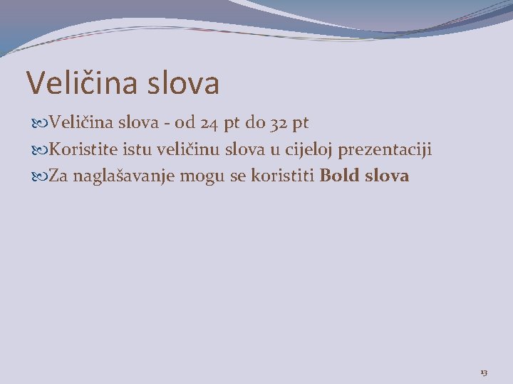 Veličina slova - od 24 pt do 32 pt Koristite istu veličinu slova u