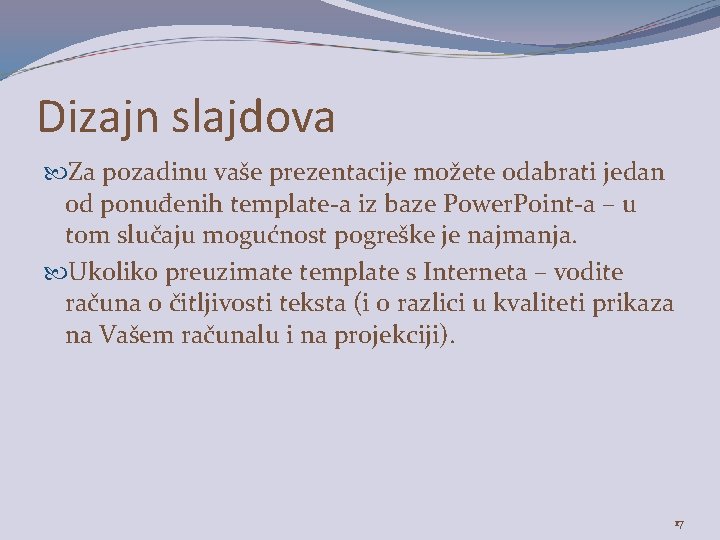 Dizajn slajdova Za pozadinu vaše prezentacije možete odabrati jedan od ponuđenih template-a iz baze