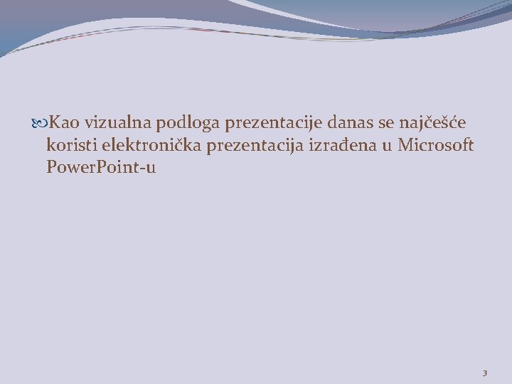  Kao vizualna podloga prezentacije danas se najčešće koristi elektronička prezentacija izrađena u Microsoft