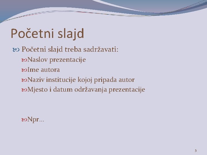 Početni slajd treba sadržavati: Naslov prezentacije Ime autora Naziv institucije kojoj pripada autor Mjesto