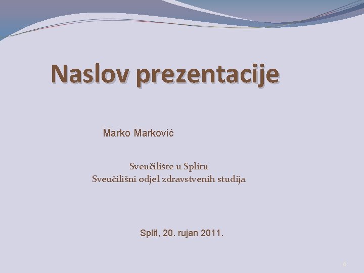 Naslov prezentacije Marković Sveučilište u Splitu Sveučilišni odjel zdravstvenih studija Split, 20. rujan 2011. Naslov prezentacije Marković Sveučilište u Splitu Sveučilišni odjel zdravstvenih studija Split, 20. rujan 2011.