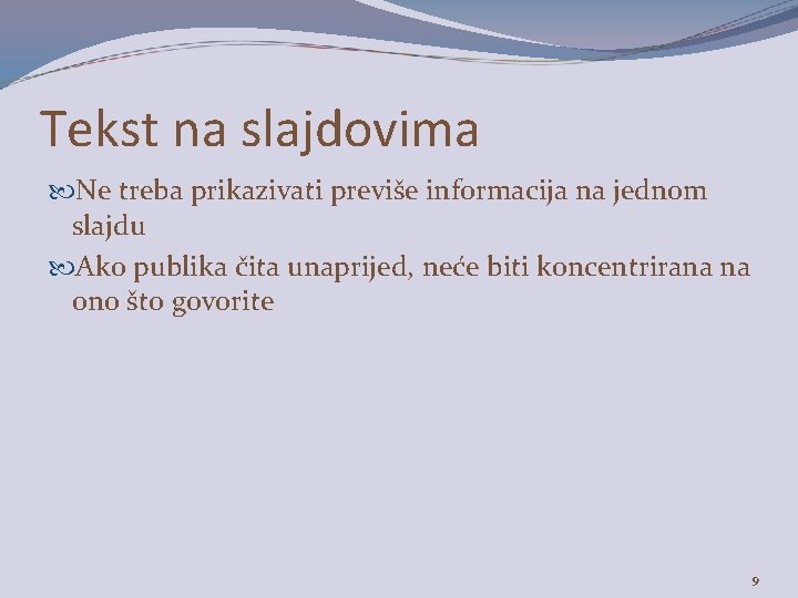 Tekst na slajdovima Ne treba prikazivati previše informacija na jednom slajdu Ako publika čita