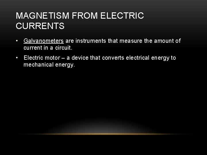 MAGNETISM FROM ELECTRIC CURRENTS • Galvanometers are instruments that measure the amount of current