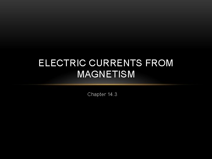ELECTRIC CURRENTS FROM MAGNETISM Chapter 14. 3 