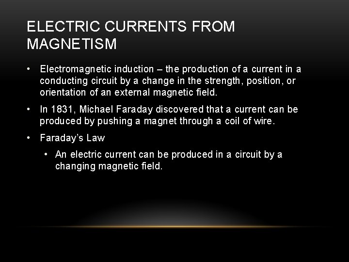 ELECTRIC CURRENTS FROM MAGNETISM • Electromagnetic induction – the production of a current in