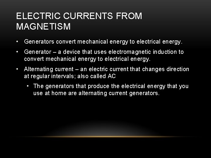 ELECTRIC CURRENTS FROM MAGNETISM • Generators convert mechanical energy to electrical energy. • Generator