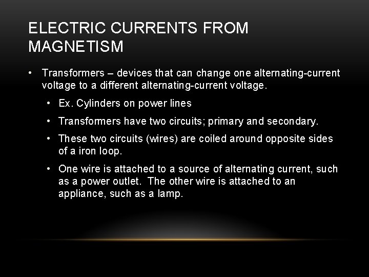 ELECTRIC CURRENTS FROM MAGNETISM • Transformers – devices that can change one alternating-current voltage