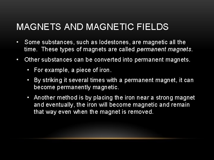 MAGNETS AND MAGNETIC FIELDS • Some substances, such as lodestones, are magnetic all the