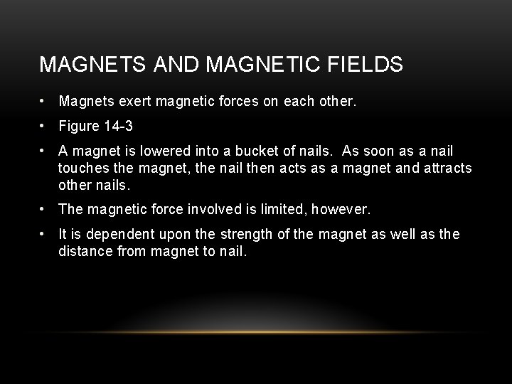 MAGNETS AND MAGNETIC FIELDS • Magnets exert magnetic forces on each other. • Figure