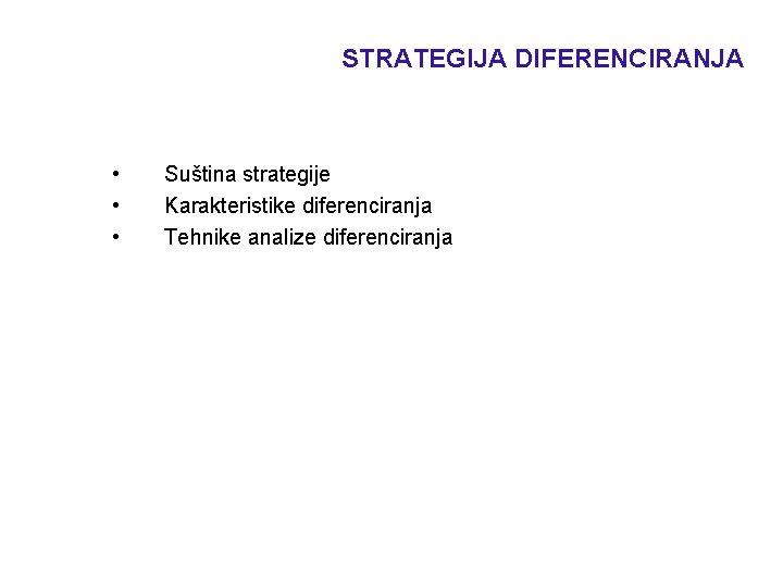 STRATEGIJA DIFERENCIRANJA • • • Suština strategije Karakteristike diferenciranja Tehnike analize diferenciranja 