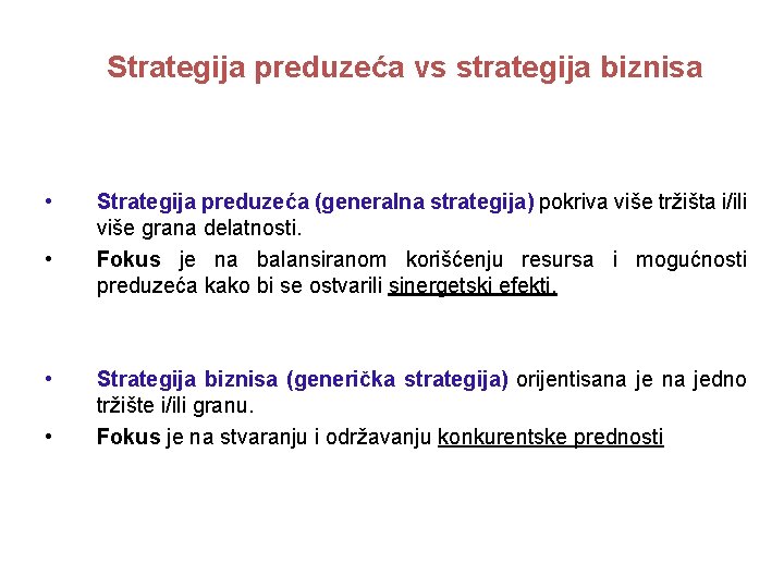 Strategija preduzeća vs strategija biznisa • • Strategija preduzeća (generalna strategija) pokriva više tržišta