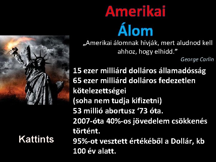 Amerikai Álom „Amerikai álomnak hívják, mert aludnod kell ahhoz, hogy elhidd. ” George Carlin