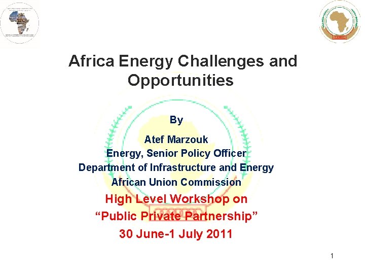 Africa Energy Challenges and Opportunities By Atef Marzouk Energy, Senior Policy Officer Department of