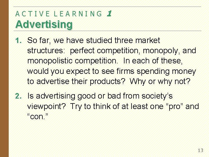 ACTIVE LEARNING 1 Advertising 1. So far, we have studied three market structures: perfect